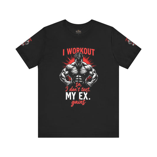 I WORK OUT SO I DONT TEXT MY EX GAINS Tee, Gym Shirt, Fitness Gift, Casual Wear, Motivational Top, Unisex T-Shirt