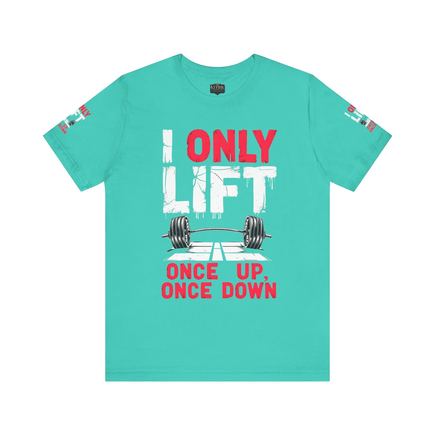 I Only Lift Once Up, Once Down T-Shirt – Funny Gym Shirt, Workout Motivation Tee, Fitness Apparel, Gift for Gym Lovers, Unisex Workout Shirt
