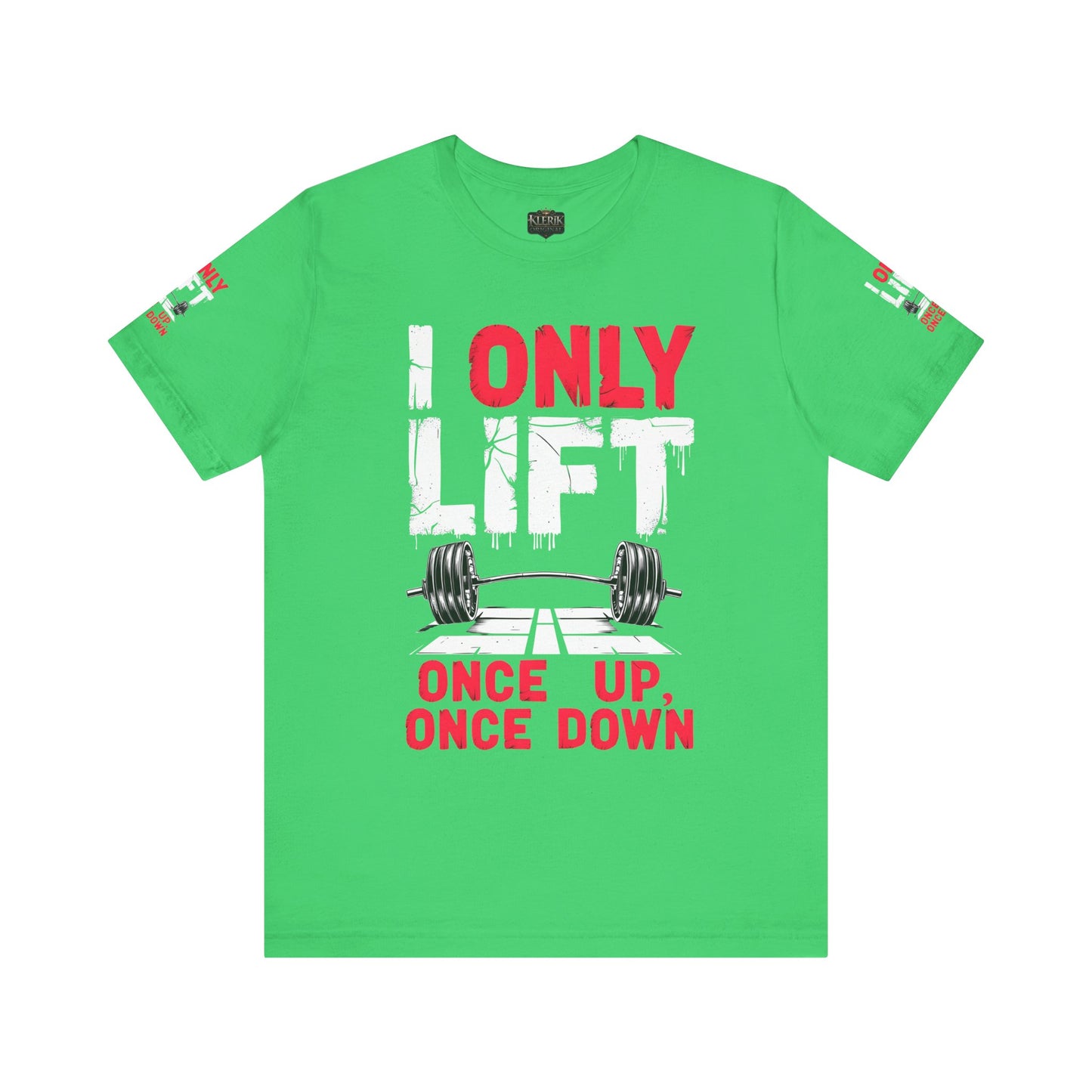 I Only Lift Once Up, Once Down T-Shirt – Funny Gym Shirt, Workout Motivation Tee, Fitness Apparel, Gift for Gym Lovers, Unisex Workout Shirt