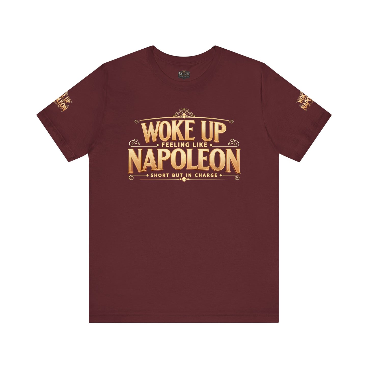 Woke Up Feeling Like Napoleon Tee, Funny Graphic T-Shirt, Unisex Short Sleeve Shirt, Gift for Friends, Casual Wear, Humor Shirt