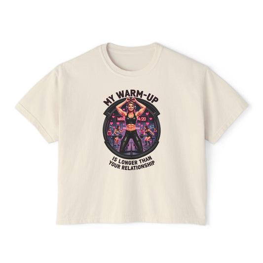 Fitness-Inspired Women's Boxy Tee - My Warm Up Is Longer Than Your Relationship