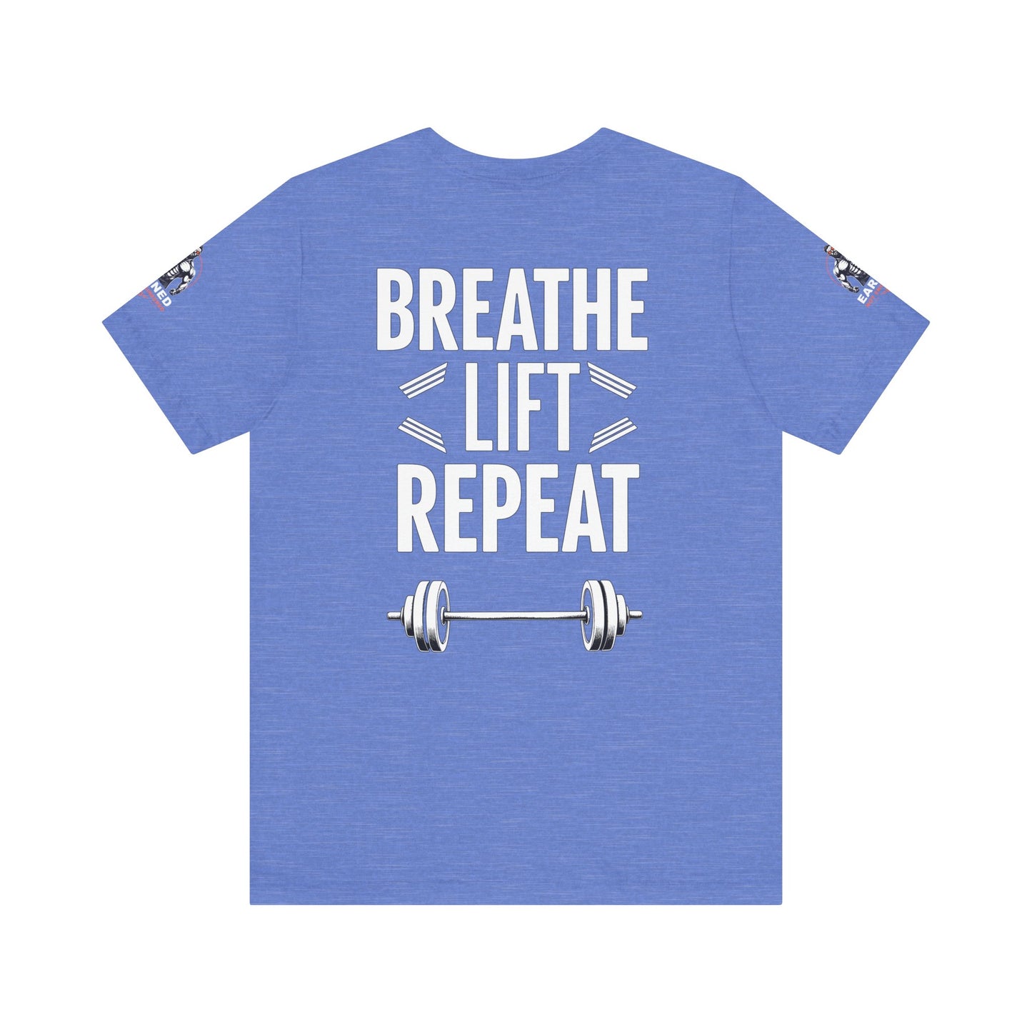 EARNED NOT ENGINEERED -  Breathe Lift Repeat, Gym Shirt, Workout Apparel, Motivational T-Shirt, Fitness Gift, Casual Wear
