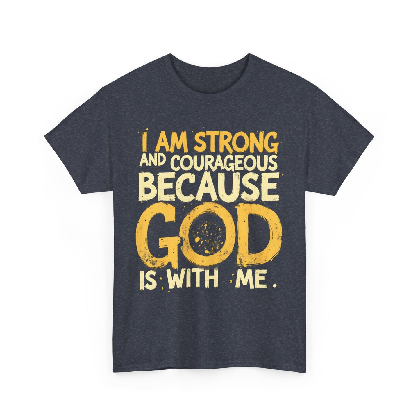 Inspirational Unisex Heavy Cotton Tee - "I AM STRONG AND COURAGEOUS BECAUSE GOD IS WITH ME"