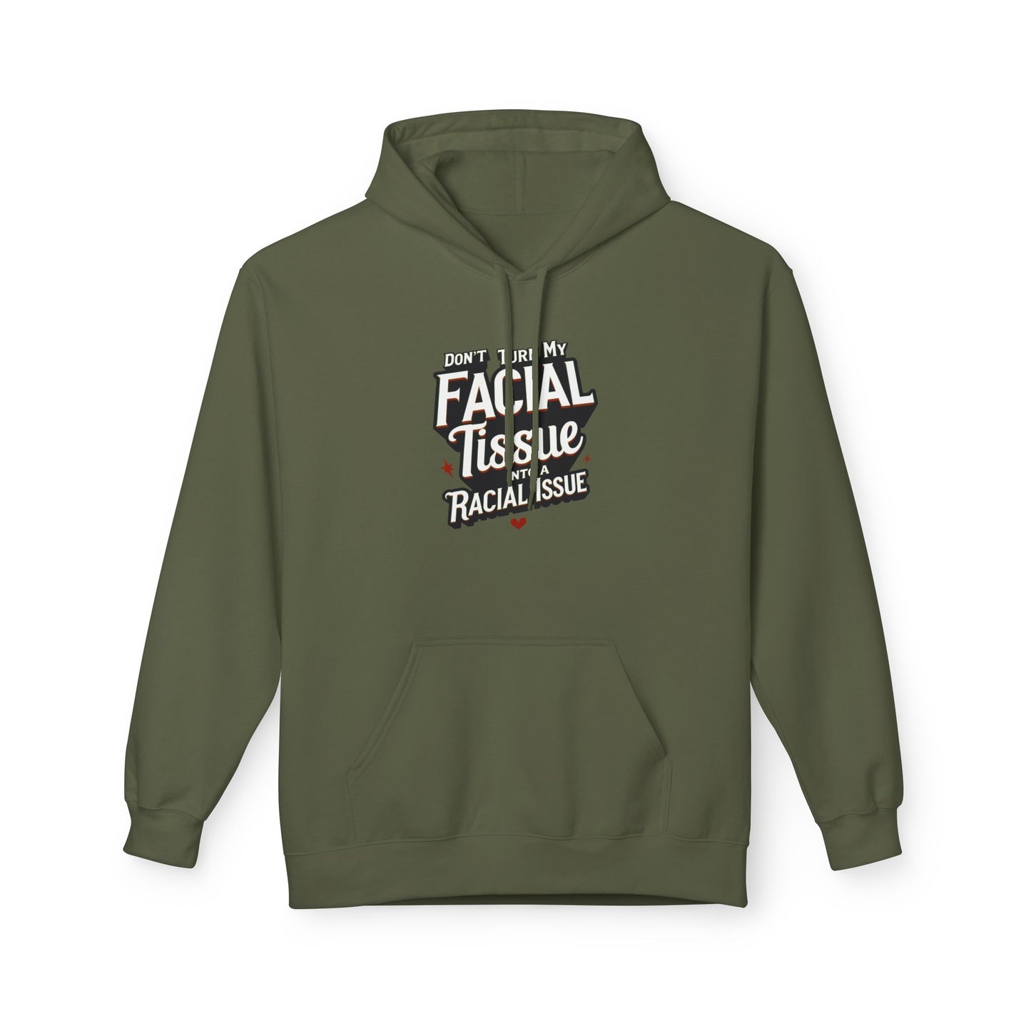 DON'T TURN MY FACIAL TISSUE INTO A RACIAL ISSUE Unisex Fleece Sweatshirt, Gift for Friends, Casual Wear