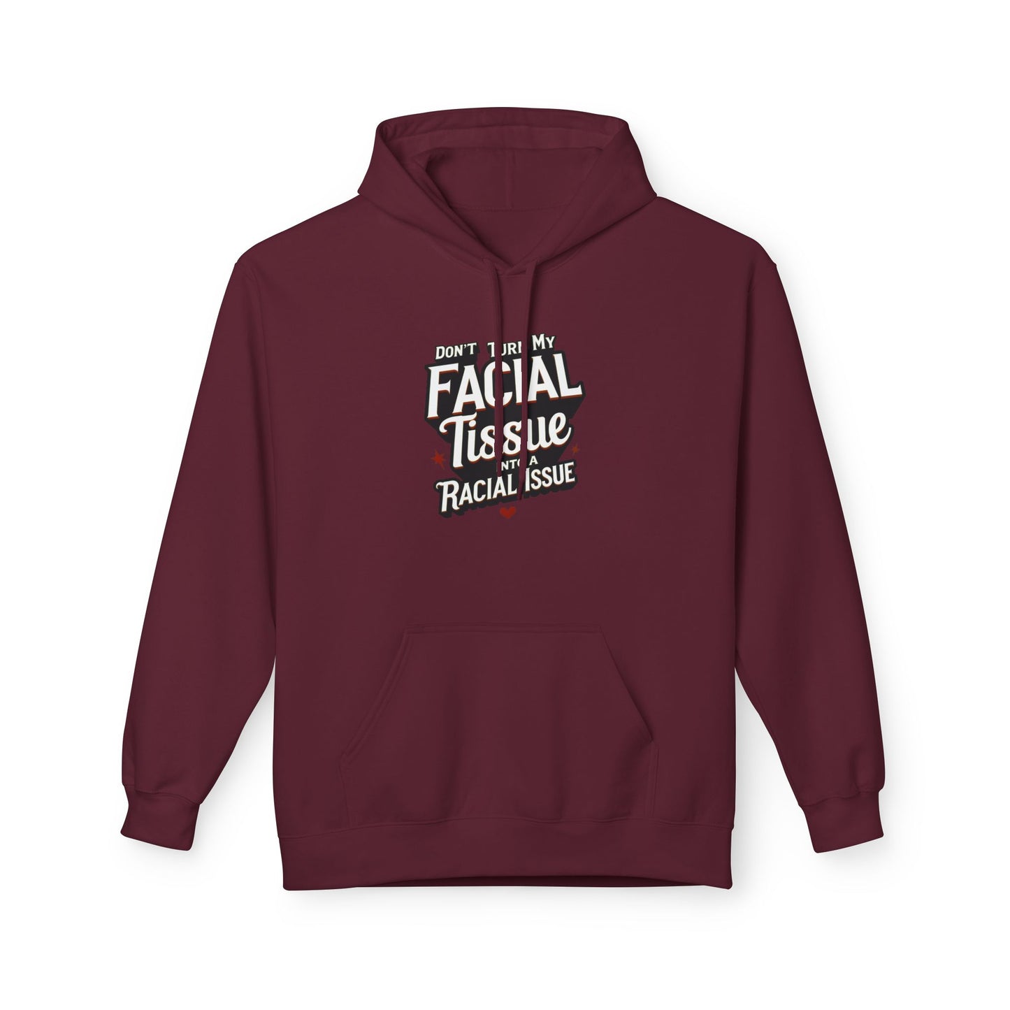 DON'T TURN MY FACIAL TISSUE INTO A RACIAL ISSUE Unisex Fleece Sweatshirt, Gift for Friends, Casual Wear